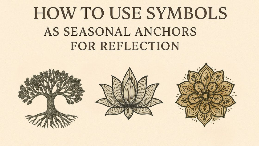 How to Use Symbols as Seasonal Anchors for Reflection