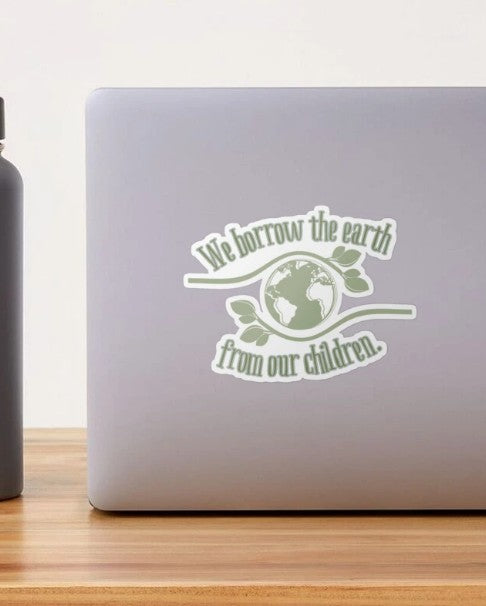 “We Borrow the Earth from Our Children” Sticker – Eco-Friendly Quote Sticker for Water Bottles, Laptops, and Journals